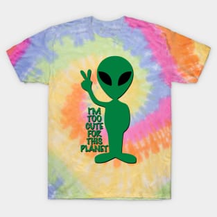 I'm too cute for this planet T-Shirt